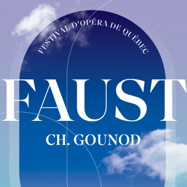 FAUST - Festival Opéra de Québec